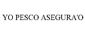 YO PESCO ASEGURA'O