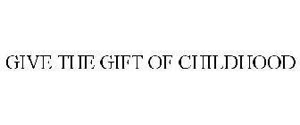 GIVE THE GIFT OF CHILDHOOD