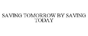 SAVING TOMORROW BY SAVING TODAY