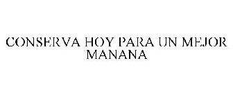 CONSERVA HOY PARA UN MEJOR MANANA