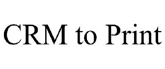 CRM TO PRINT