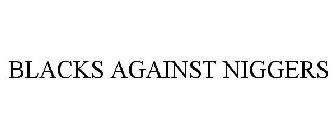BLACKS AGAINST NIGGERS