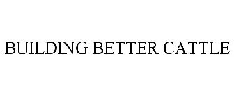 BUILDING BETTER CATTLE
