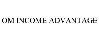 OM INCOME ADVANTAGE