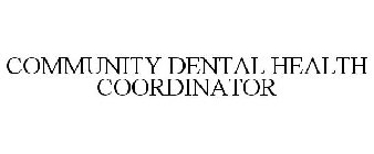 COMMUNITY DENTAL HEALTH COORDINATOR