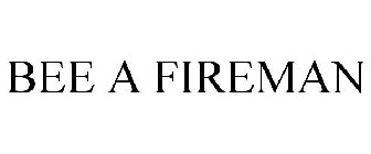 BEE A FIREMAN