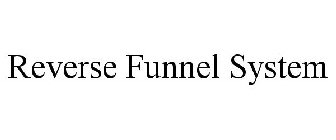 REVERSE FUNNEL SYSTEM