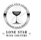 COUNT YOUR STARS NOURISH YOUR ROOTS LONE STAR WINE COUNTRY