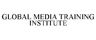 GLOBAL MEDIA TRAINING INSTITUTE