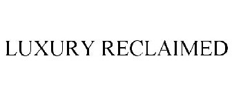 LUXURY RECLAIMED