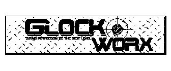 GLOCK WORX TAKING PERFECTION TO THE NEXT LEVEL