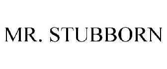 MR. STUBBORN