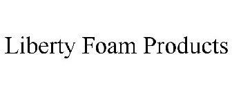 LIBERTY FOAM PRODUCTS