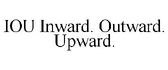 IOU INWARD. OUTWARD. UPWARD.