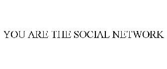 YOU ARE THE SOCIAL NETWORK