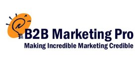 B2B MARKETING PRO MAKING INCREDIBLE MARKETING CREDIBLE