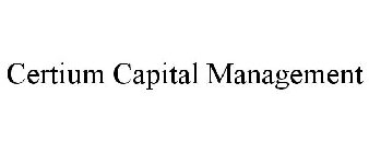 CERTIUM CAPITAL MANAGEMENT