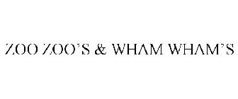 ZOO ZOO'S & WHAM WHAM'S