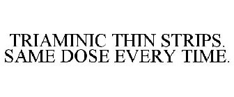 TRIAMINIC THIN STRIPS. SAME DOSE EVERY TIME.