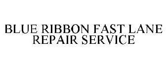 BLUE RIBBON FAST LANE REPAIR SERVICE