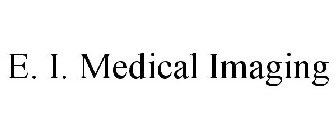 E. I. MEDICAL IMAGING