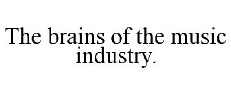 THE BRAINS OF THE MUSIC INDUSTRY.