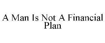 A MAN IS NOT A FINANCIAL PLAN