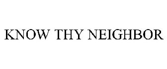 KNOW THY NEIGHBOR