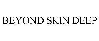 BEYOND SKIN DEEP
