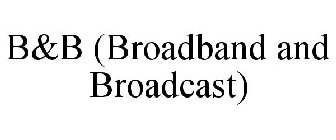 B&B (BROADBAND AND BROADCAST)