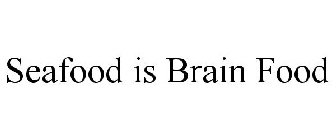 SEAFOOD IS BRAIN FOOD