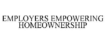 EMPLOYERS EMPOWERING HOMEOWNERSHIP