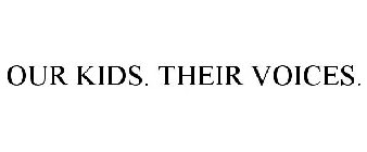 OUR KIDS. THEIR VOICES.