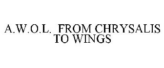 A.W.O.L. FROM CHRYSALIS TO WINGS