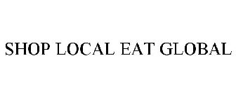 SHOP LOCAL EAT GLOBAL