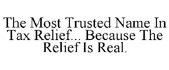 THE MOST TRUSTED NAME IN TAX RELIEF... BECAUSE THE RELIEF IS REAL.