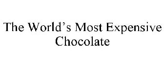 THE WORLD'S MOST EXPENSIVE CHOCOLATE