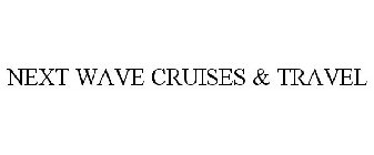 NEXT WAVE CRUISES & TRAVEL