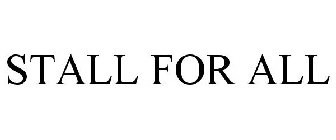 STALL FOR ALL