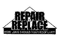 REPAIR VS REPLACE HOW LONG SHOULD YOUR ROOF LAST?