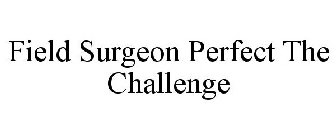 FIELD SURGEON PERFECT THE CHALLENGE