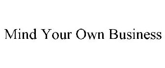 MIND YOUR OWN BUSINESS