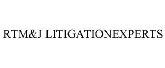 RTM&J LITIGATIONEXPERTS