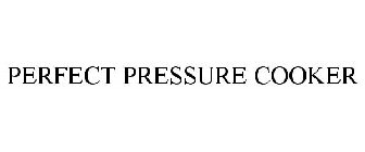 PERFECT PRESSURE COOKER
