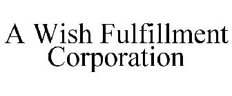 A WISH FULFILLMENT CORPORATION