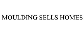 MOULDING SELLS HOMES