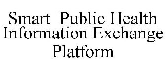 SMART PUBLIC HEALTH INFORMATION EXCHANGE PLATFORM