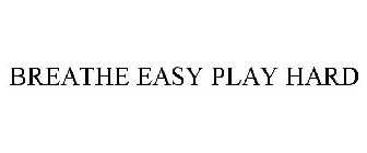BREATHE EASY PLAY HARD