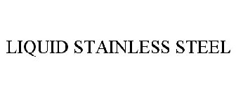 LIQUID STAINLESS STEEL