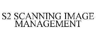 S2 SCANNING IMAGE MANAGEMENT
